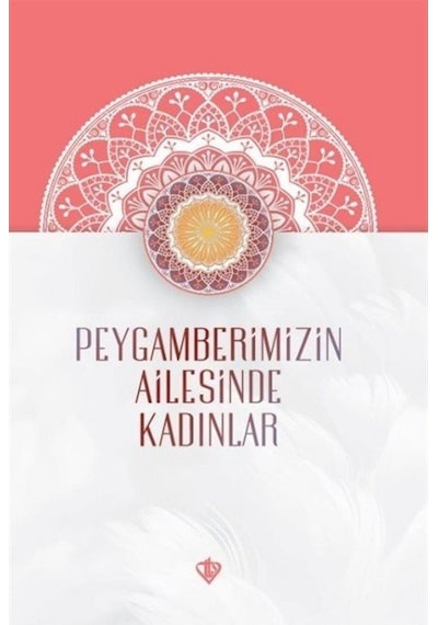 Peygamberimizin Ailesinde Kadınlar- Türkiye Diyanet Vakfı Yayınları