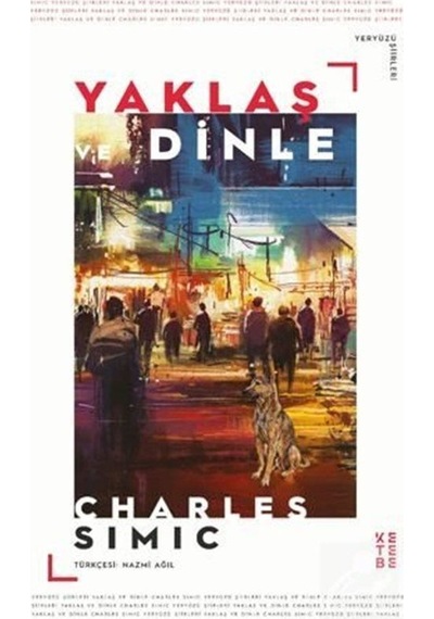 Yaklaş Ve Dinle / Charles Simic