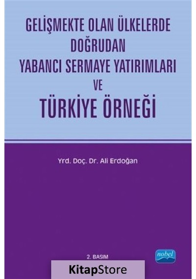 Gelişmekte Olan Ülkelerde Doğrudan Yabancı Sermaye Yatırımları ve Türkiye Örneği - Ali Erdoğan - Nobel Akademik Yayıncılık