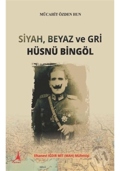 Siyah Beyaz ve Gri Hüsnü Bingöl - Mücahit Özden Hun - Alter Yayınları