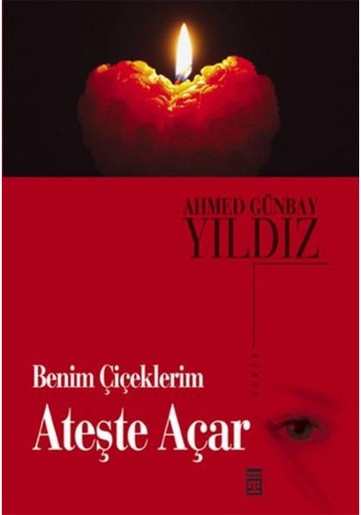 Benim Çiçeklerim Ateşte Açar Ahmed Günbay Yıldız