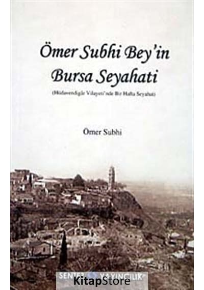 Ömer Subhi Bey'in Bursa Seyahati - Nezaket Özdemir - Sentez Yayıncılık