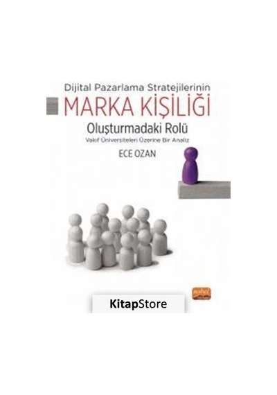 Marka Kişiliği Oluşturmadaki Rolü - Dijital Pazarlama Stratejilerinin - Vakıf Üniversiteleri Üzerine - Ece Ozan - Nobel Bilimsel Eserler