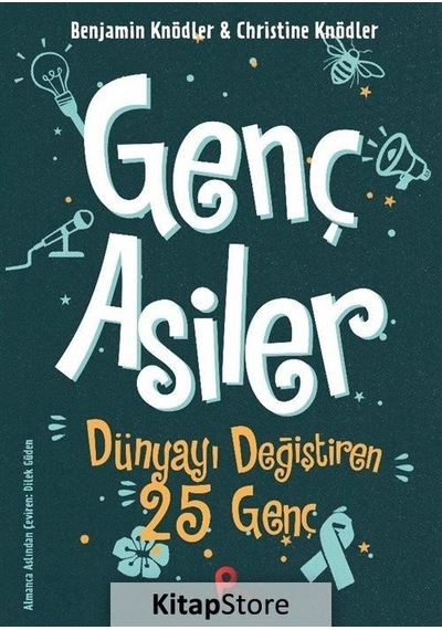 Genç Asiler : Dünyayı Değiştiren 25 Genç / Benjamin Knödler