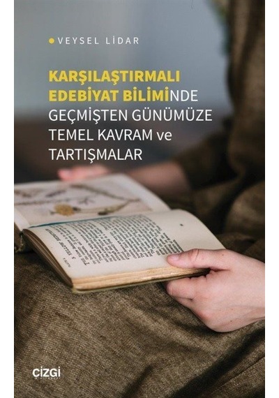 Karşılaştırmalı Edebiyat Biliminde Geçmişten Günümüze Temel Kavram ve Tartışmalar - Veysel Lidar - Çizgi Kitabevi