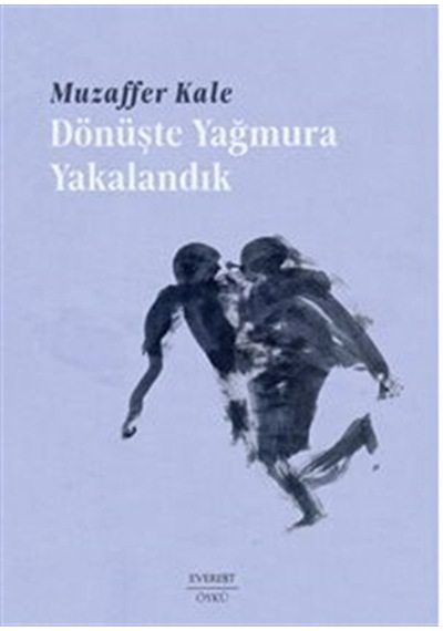 Dönüşte Yağmura Yakalandık / Muzaffer Kale