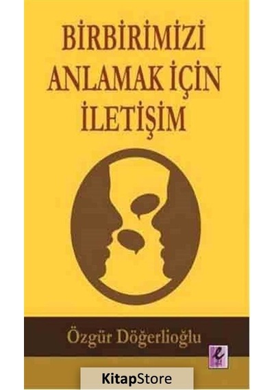 Birbirimizi Anlamak için İletişim - Özgür Döğerlioğlu - Efil Yayınevi Yayınları