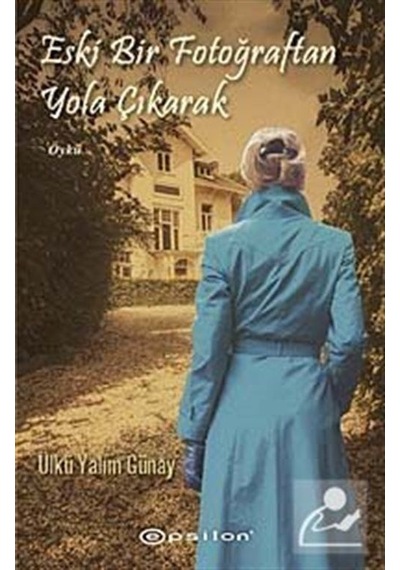 Eski Bir Fotoğraftan Yola Çıkarak - Yalım Günay - Epsilon Yayınevi