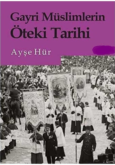 Gayri Müslimlerin Öteki Tarihi - Ayşe Hür İlk Baskı 2016