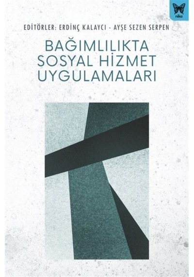 Bağımlılıkta Sosyal Hizmet Uygulama- Nika Yayınevi