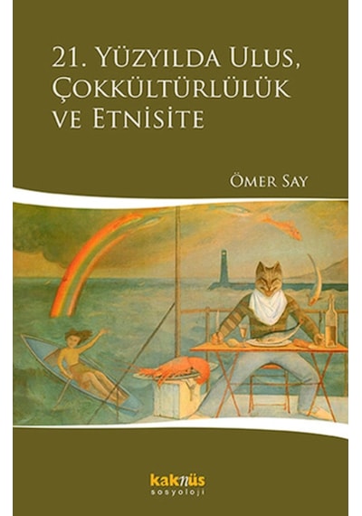 21. Yüzyılda Ulus Çokkültürlülük ve Etnisite - Ömer Say - Kaknüs Yayınları