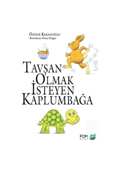 Tavşan Olmak İsteyen Kaplumbağa - Öznur Karaeloğlu - Fom Kitap