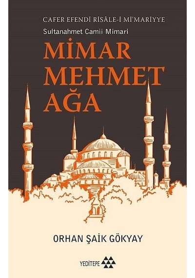 Sultanahmet Camii Mimarı: Mimar Mehmet Ağa - Cafer Efendi Risale-i Mi'mariyye - Orhan Şaik Gökyay - Yeditepe Yayınevi