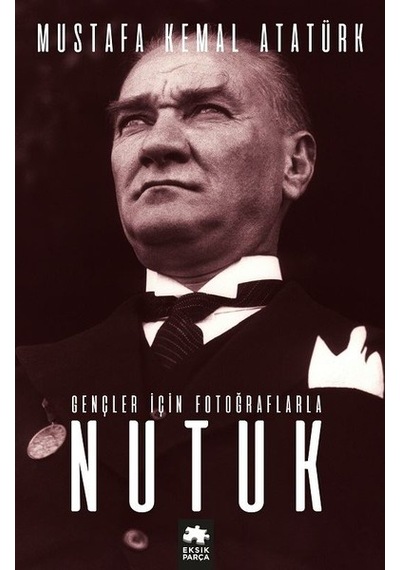 Gençler için Fotoğraflarla Nutuk - Mustafa Kemal Atatürk - Eksik Parça