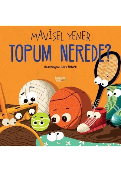 Topum Nerede? - Mavisel Yener - İlksatır Yayınevi