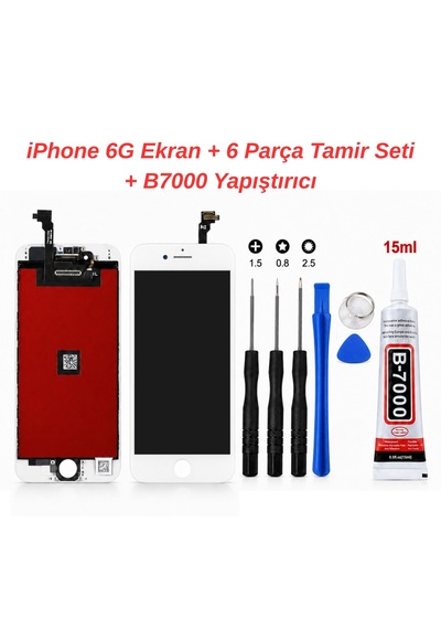 Apple iPhone Uyumlu 6g Ekran + 6 Parça Telefon Tamir Seti + B-7000 15 Ml Yapıştırıcı