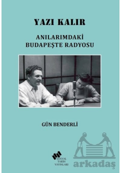 Yazı Kalır/ Anılarımdaki Budapeşte Radyosu Sosyal Tarih Yayınları Ciltli