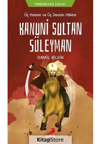 Üç Kıtanın ve Üç Denizin Hakimi Kanuni Sultan Süleyman - İsmail Bilgin - Erdem Çocuk