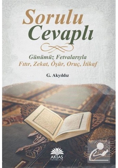 Sorulu Cevaplı Günümüz Fetvalarıyla Fıtır-Zekat-Öşür-Oruç-İtikaf - G. Akyıldız - Aktaş Yayıncılık