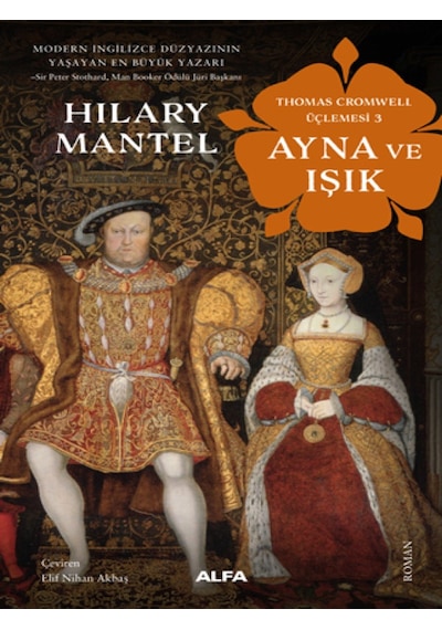 Ayna ve Işık - Thomas Cromwell Üçlemesi 3 - Hilary Mantel - Alfa Yayıncılık