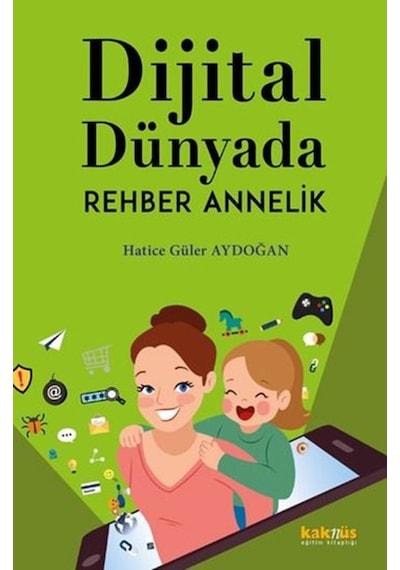 Dijital Dünyada Rehber Annelik - Hatice Güler Aydoğan - Kaknüs Yayınları