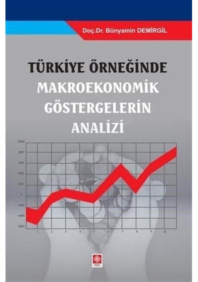 Türkiye Örneğinde Makroekonomik Göstergelerin Analizi  - Bünyamin Demirgil  - Ekin Basım Yayın