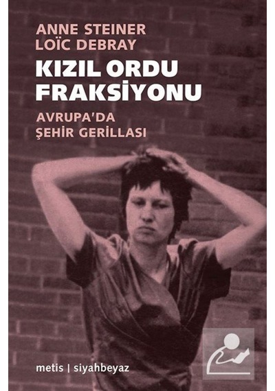 Kızıl Ordu Fraksiyonu - Anne Steiner -  Löic Debray - Metis Yayınları