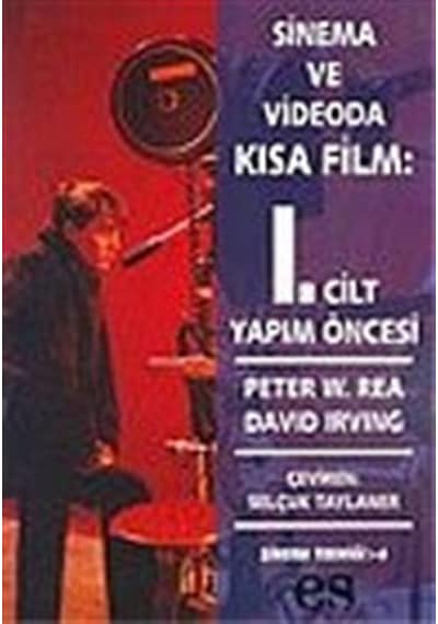 Sinema ve Videoda Kısa Film: 1. Cilt Yapım Öncesi / Peter W. Rea