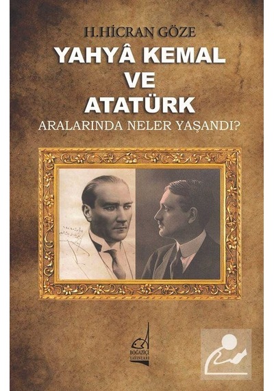 Yahya Kemal ve Atatürk - H. Hicran Göze - Boğaziçi Yayınları