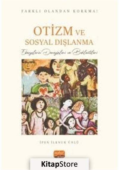 Otizm ve Sosyal Dışlanma - Ebevynlerin Deneyimleri ve Beklentileri - İpen İlknur Ünlü - Nobel Bilimsel Eserler