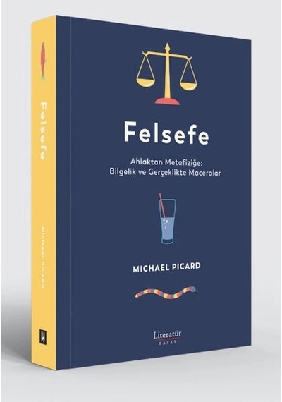 Felsefe - Ahlaktan Metafiziğe Bilgelik Ve Gerçeklikte Maceralar