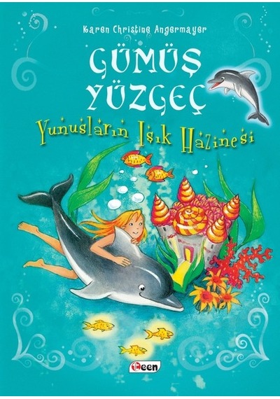 Yunusların Işık Hazinesi-Gümüş Yüzgeç 1 - Karen Christine Angermayer - Teen