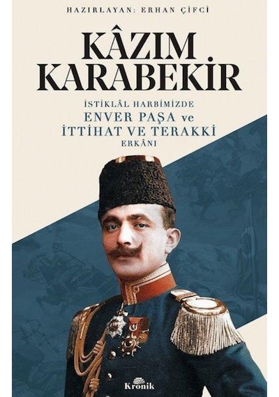 Istiklal Harbimizde Enver Paşa Ve Ittihat Terakki Erkanı - Kazım