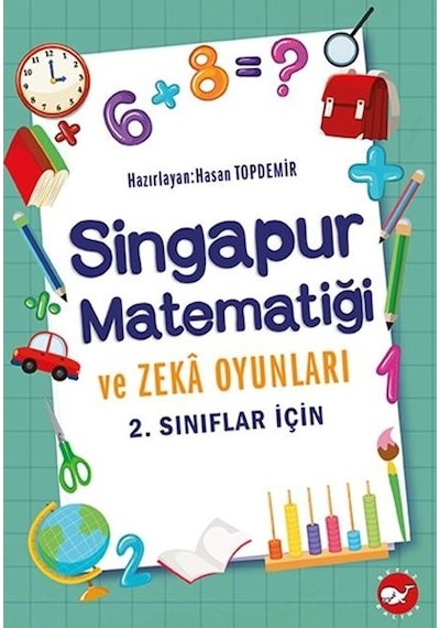 2.Sınıflar İçin Singapur Matematiği ve Zeka Oyunları - Hasan Topdemir - Beyaz Balina Yayınları