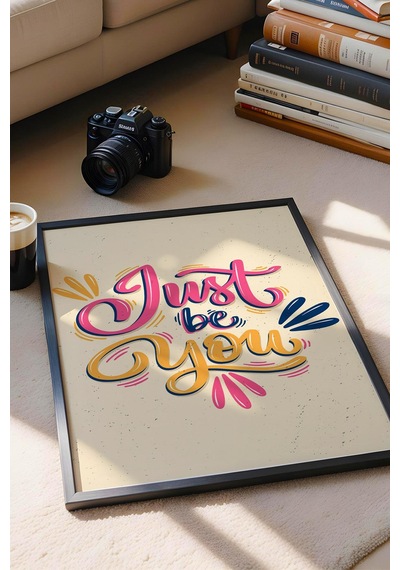 Just Be You Çerçeveli Tablo - Sadece Kendin Ol Yazılı Motivasyon Poster Tablo