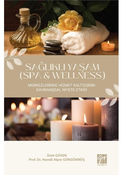Sağlıklı Yaşam Spa & Wellness Merkezlerinde Hizmet Kalitesinin Davranışsal Niyete Etkisi