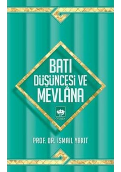 Batı Düşüncesi ve Mevlana - İsmail Yakıt - Ötüken Neşriyat