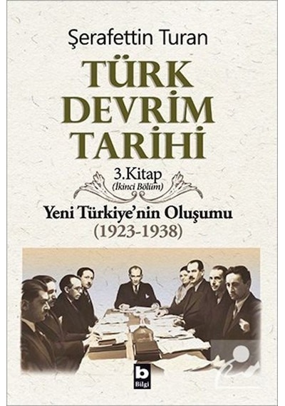 Türk Devrim Tarihi (3. Kitap / İkinci Bölüm) - Şerafettin Turan - Bilgi Yayınevi