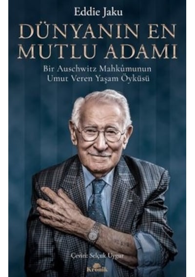 Dünyanın En Mutlu Adamı: Bir Auschwitz Mahkumunun Umut Veren Yaşam Öyküsü - Eddie Jaku - Kronik Kitap