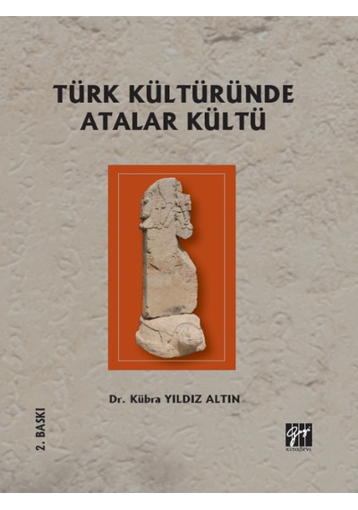 Gazi Kitabevi - Türk Kültüründe Atalar Kültü - Dr. Kübra Yıldız Altın