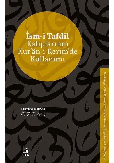 İsm-i Tafdîl Kalıplarının Kur'an-ı Kerim'de Kullanımı / Hatice...