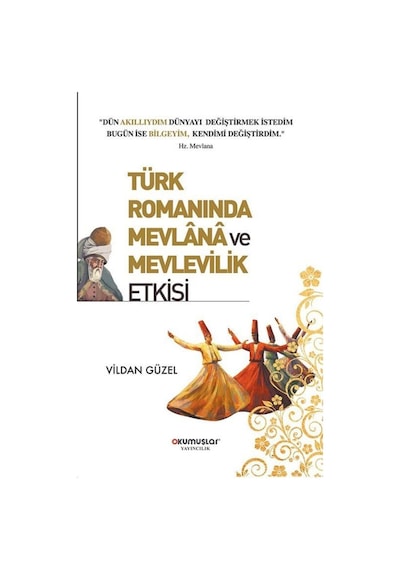 Türk Romanında Mevlana ve Mevlevilik Etkisi - Vildan Güzel - Okumuşlar Yayıncılık