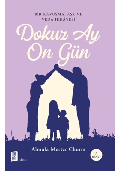 Dokuz Ay On Gün - Bir Kavuşma Aşk ve Veda Hikayesi - Almula Merter Churm - Mona