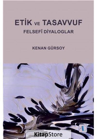 Etik ve Tasavvuf Felsefi Diyaloglar - Kenan Gürsoy - Aktif Düşünce Yayıncılık