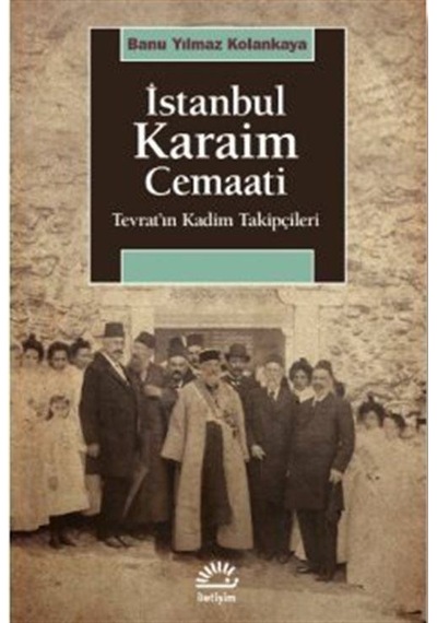 İstanbul Karaim Cemaati - Tevrat'ın Kadim Takipçileri - Banu Yılmaz Kolankaya - İletişim Yayınları