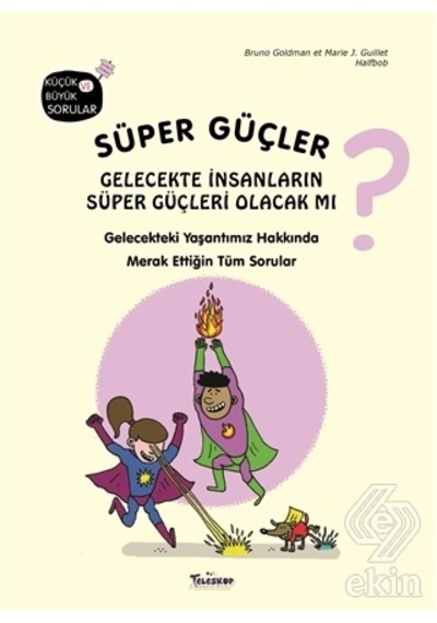 Süper Güçler Gelecekte İnsanların Süper Güçleri Olacak mı? Küçük ve Büyük Sorular - Bruno Goldman - Teleskop Popüler Bilim