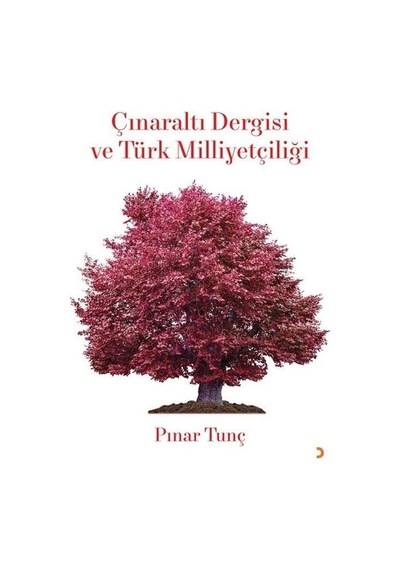 Çınaraltı Dergisi Ve Türk Milliyetçiliği / Pınar Tunç