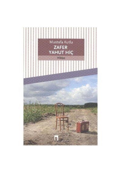 Zafer Yahut Hiç - Mustafa Kutlu - Dergah Yayınları