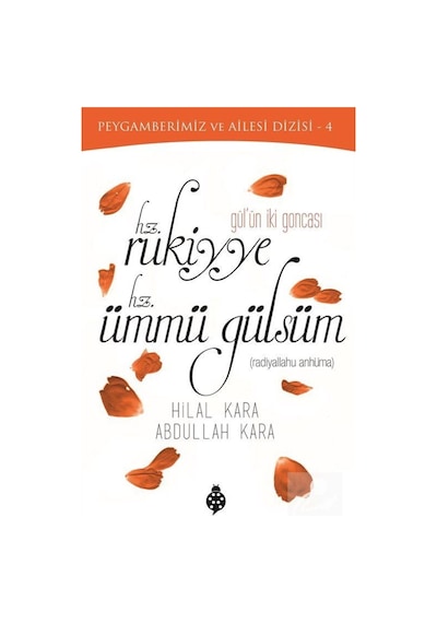 Gül'ün İki Goncası Hz. Rukiyye - Hz. Ümmü Gülsüm / Abdullah Kara 9789752613713