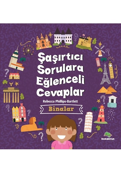 Binalar - Şaşırtıcı Sorulara Eğlenceli Cevaplar - Rebecca Phillips - Bartlett - Bookalemun Yayınları